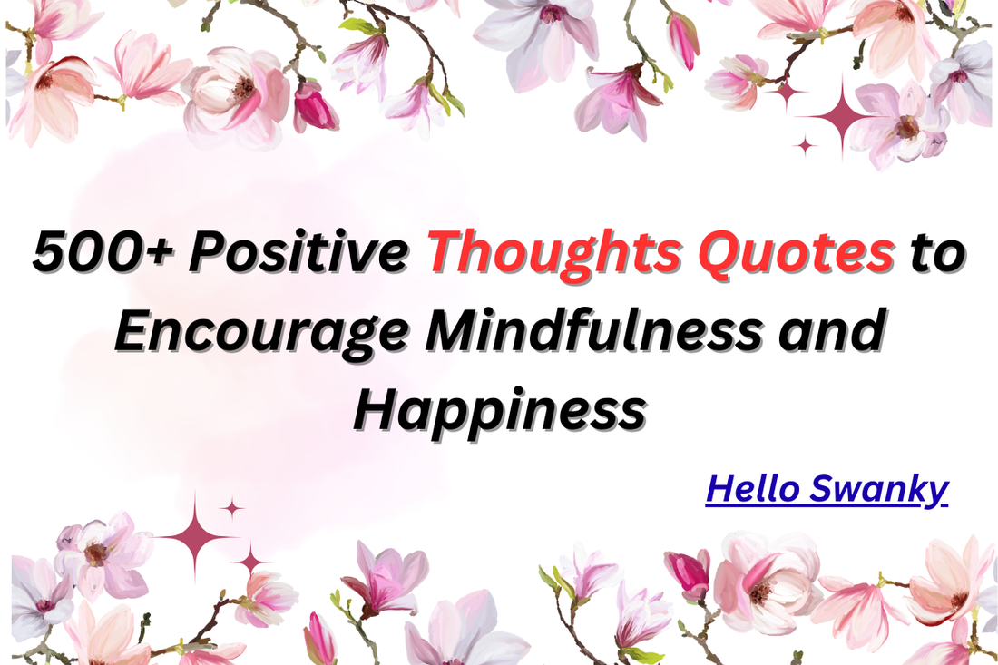 500+ Positive Thoughts Quotes to Encourage Mindfulness and Happiness