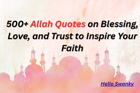 500+ Allah Quotes on Blessing, Love, and Trust to Inspire Your Faith