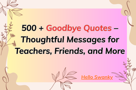 500+Goodbye Quotes – Thoughtful Messages for Teachers, Friends, and More