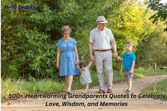 500+  Heartwarming Grandparents Quotes to Celebrate Love, Wisdom, and Memories