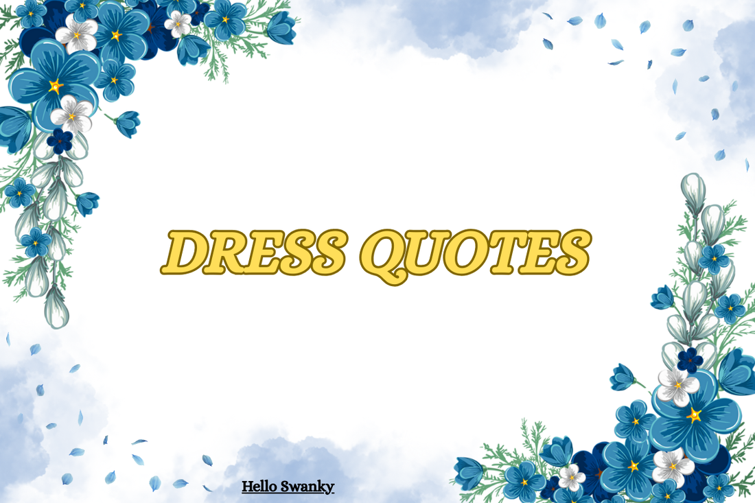 Dress Quotes That Celebrate Style Confidence and Beauty Hello Swanky Online Pvt. Ltd. Dress Quotes That Celebrate Style Confidence and Beauty Hello Swanky Online Pvt. Ltd.