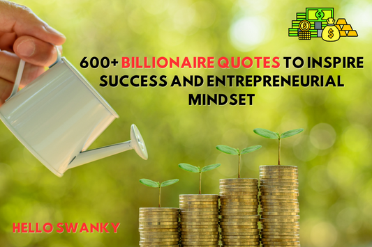 600+ Billionaire Quotes to Inspire Success and Entrepreneurial Mindset