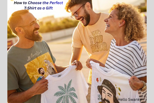 How to Choose the Perfect T-Shirt as a Gift