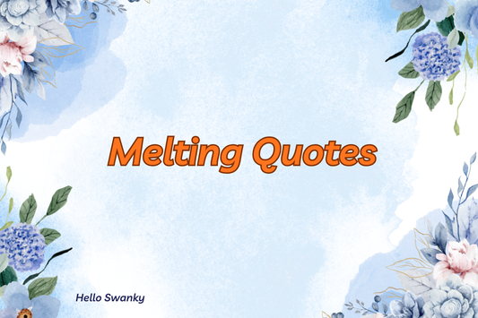 Melting Quotes