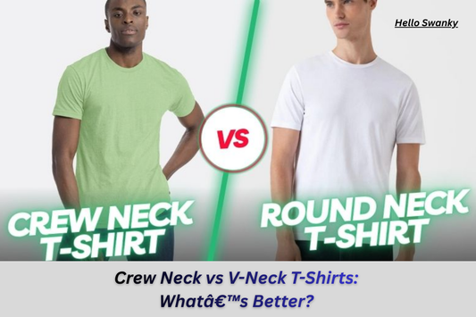 Crew Neck vs V-Neck T-Shirts: Whatâ€™s Better?