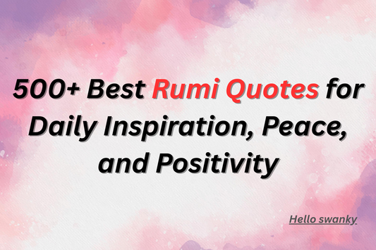 500+ Best Rumi Quotes for Daily Inspiration, Peace, and Positivity