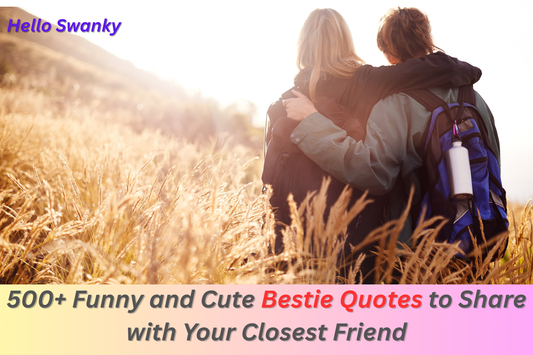 500+ Funny and Cute Bestie Quotes to Share with Your Closest Friend