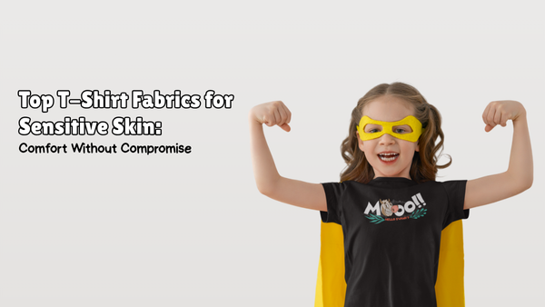 Top T-Shirt Fabrics for Sensitive Skin: Comfort Without Compromise