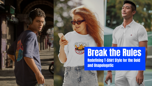 Break the Rules: Redefining T-Shirt Style for the Bold & Unapologetic