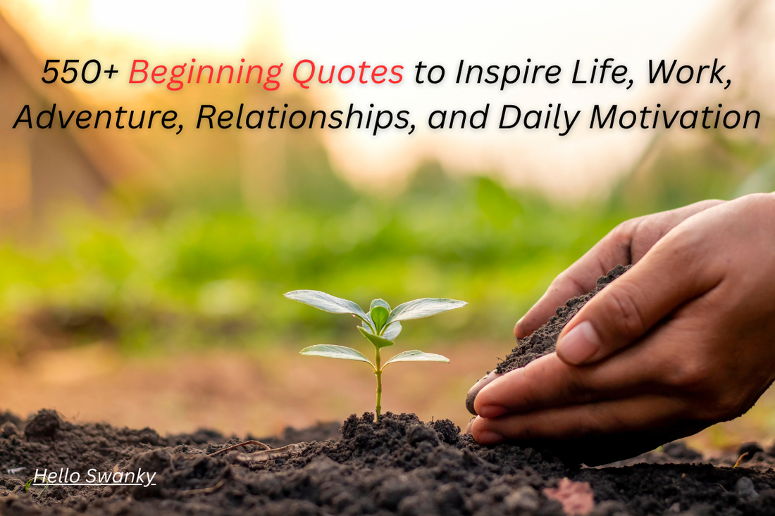 550+ Beginning Quotes to Inspire Life, Work, Adventure, Relationships, and Daily Motivation