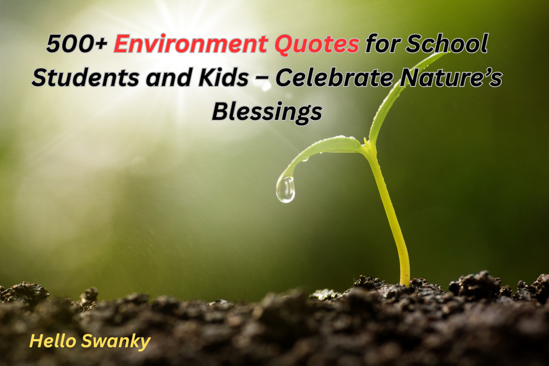 500+ Environment Quotes for School Students and Kids – Celebrate Nature’s Blessings