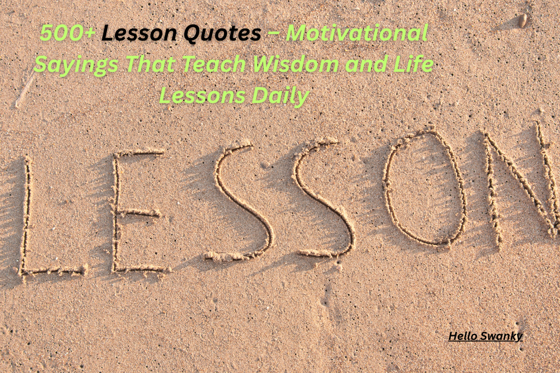 500+ Lesson Quotes – Motivational Sayings That Teach Wisdom and Life Lessons Daily