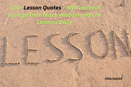 500+ Lesson Quotes – Motivational Sayings That Teach Wisdom and Life Lessons Daily