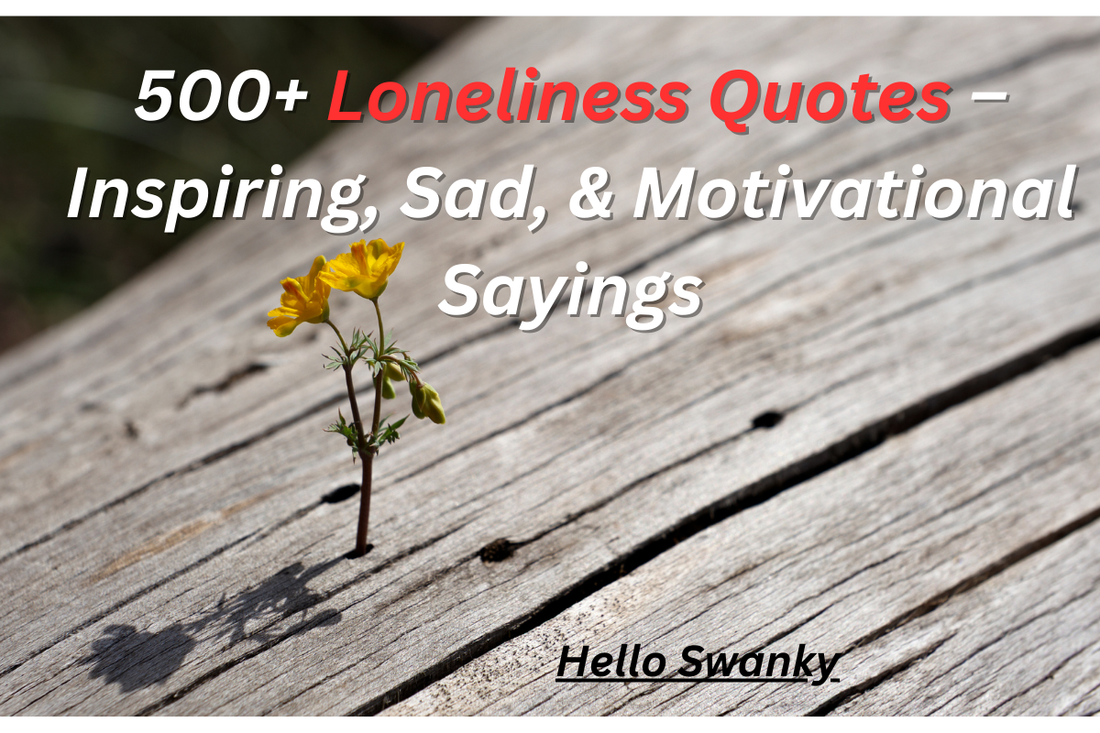 500+ Loneliness Quotes – Inspiring, Sad, & Motivational Sayings
