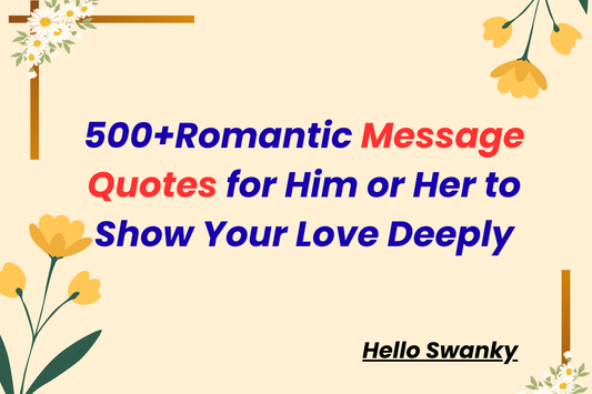 500+Romantic Message Quotes for Him or Her to Show Your Love Deeply