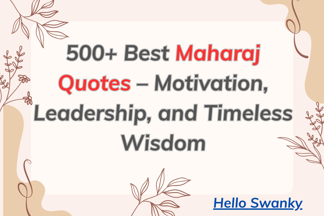 500+ Best Maharaj Quotes – Motivation, Leadership, and Timeless Wisdom