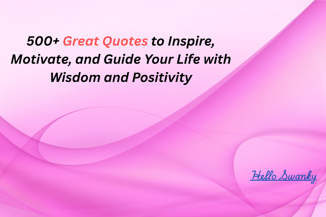 500+ Great Quotes to Inspire, Motivate, and Guide Your Life with Wisdom and Positivity