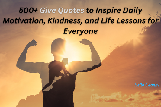 500+ Give Quotes to Inspire Daily Motivation, Kindness, and Life Lessons for Everyone