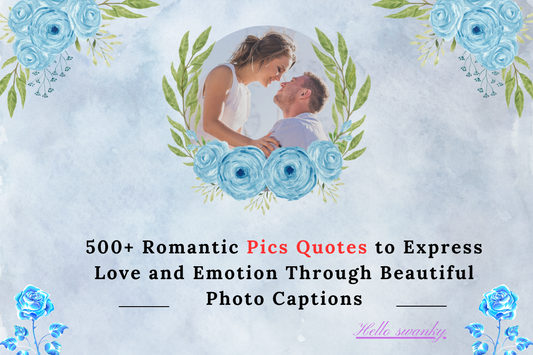 500+ Romantic Pics Quotes to Express Love and Emotion Through Beautiful Photo Captions