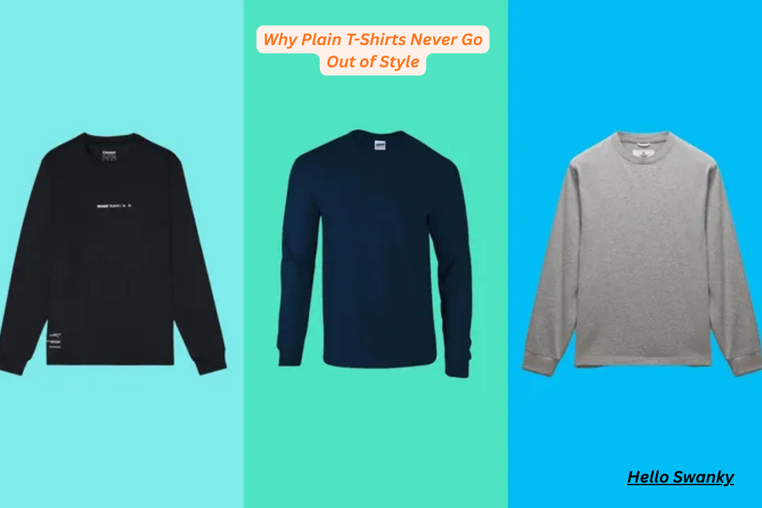Why Plain T-Shirts Never Go Out of Style