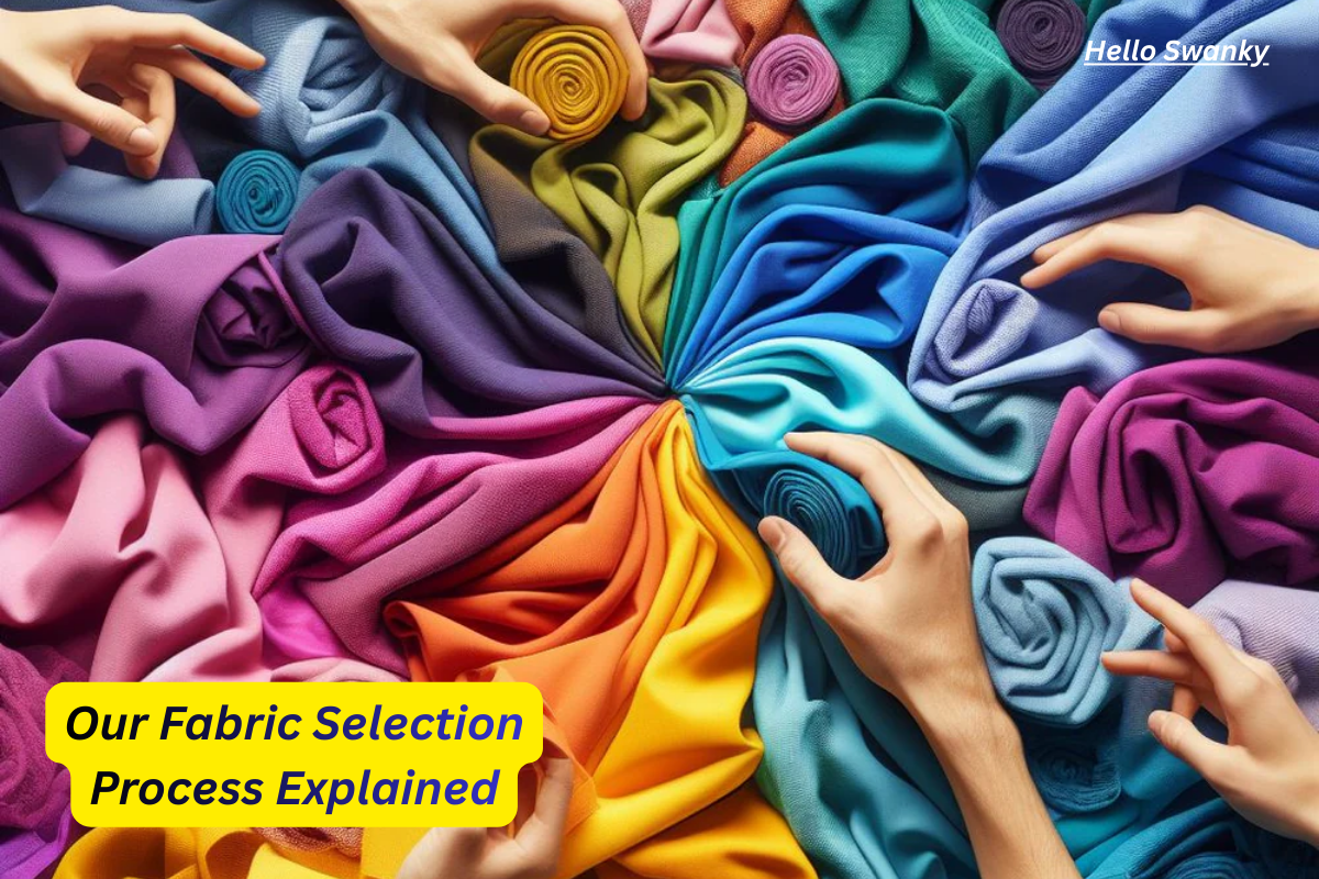 Fabric Matters: Our Selection Process Explained – Hello Swanky Online ...