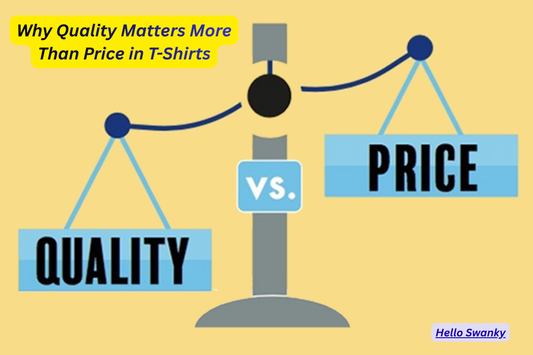 Why Quality Matters More Than Price in T-Shirts