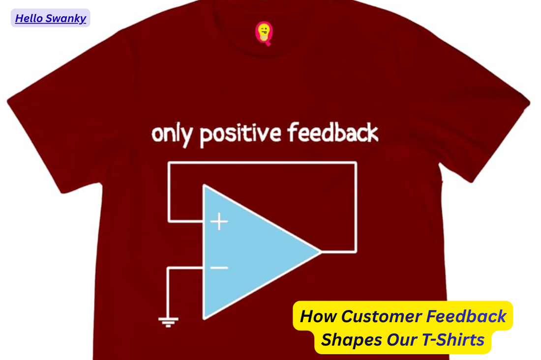 How Customer Feedback Shapes Our T-Shirts