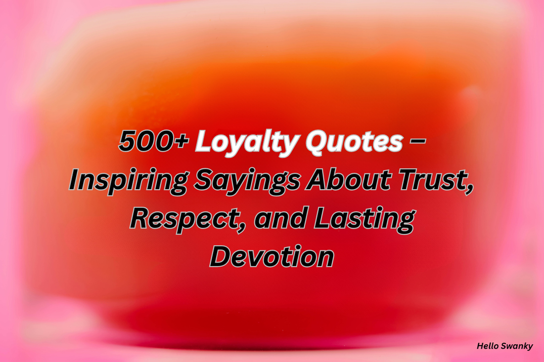 500+ Loyalty Quotes – Inspiring Sayings About Trust, Respect, and Lasting Devotion