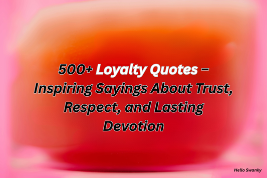 500+ Loyalty Quotes – Inspiring Sayings About Trust, Respect, and Lasting Devotion