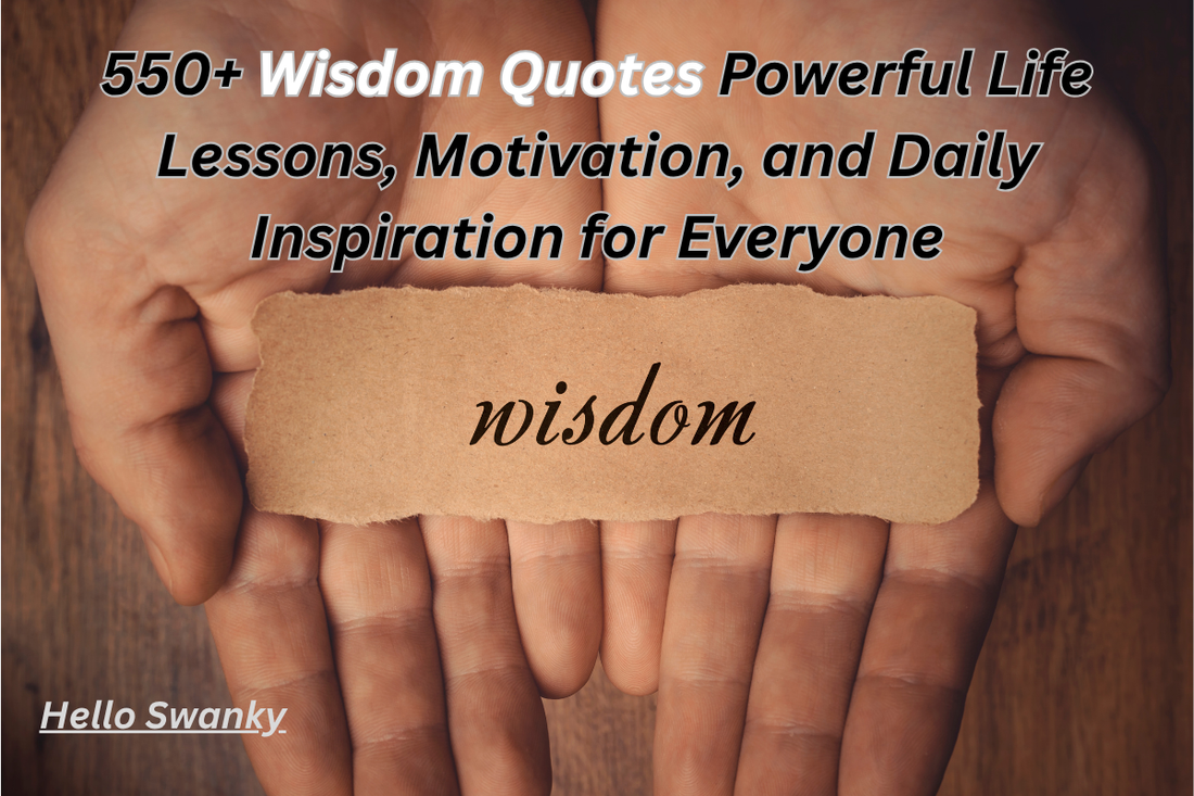 550+ Wisdom Quotes Powerful Life Lessons, Motivation, and Daily Inspiration for Everyone
