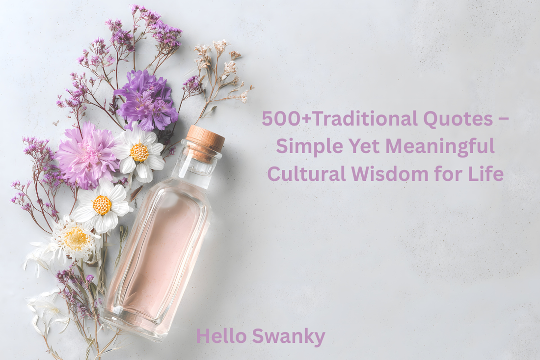 500+Traditional Quotes – Simple Yet Meaningful Cultural Wisdom for Life
