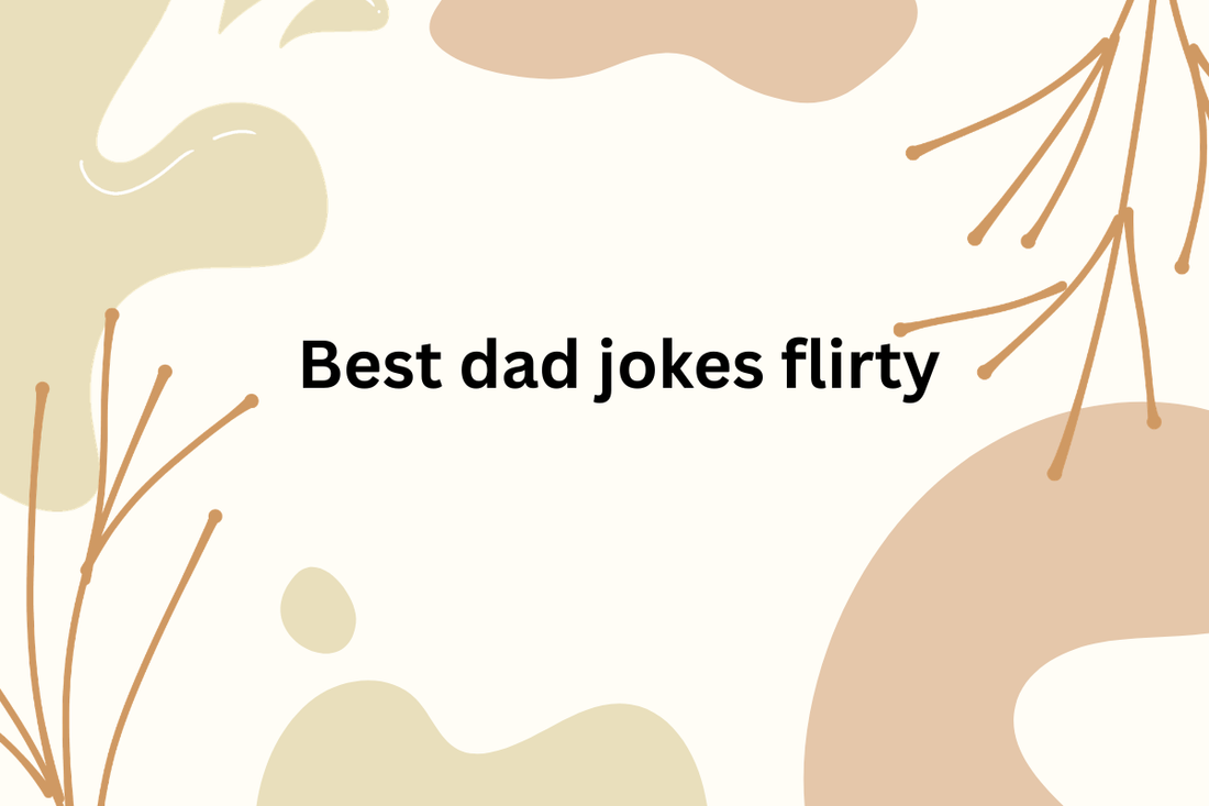 Best Dad Jokes Flirty: 200+ Groan-Worthy Picks Only Dads Tell