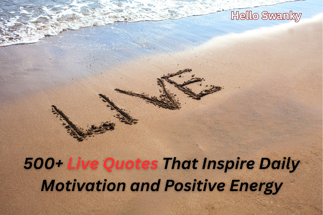 500+ Live Quotes That Inspire Daily Motivation and Positive Energy