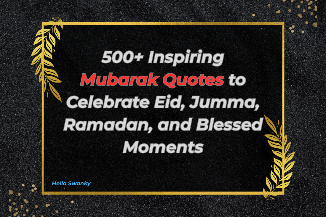 500+ Inspiring Mubarak Quotes to Celebrate Eid, Jumma, Ramadan, and Blessed Moments