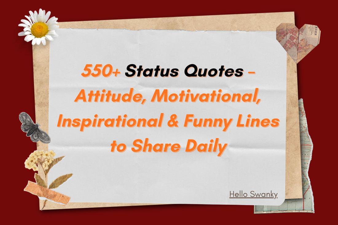 550+ Status Quotes – Attitude, Motivational, Inspirational & Funny Lines to Share Daily