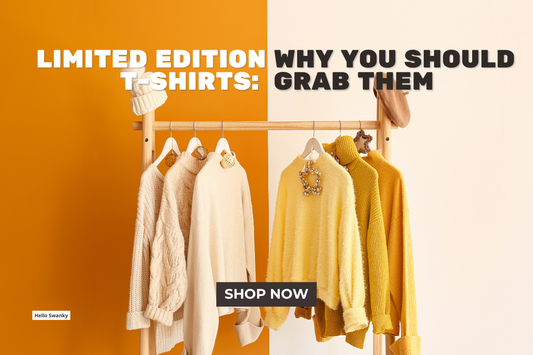 Limited Edition T-Shirts: Why You Should Grab Them