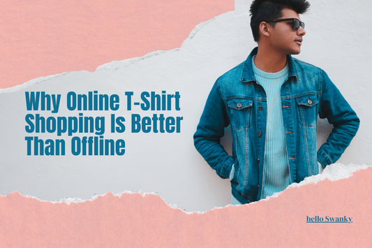 Why Online T-Shirt Shopping Is Better Than Offline