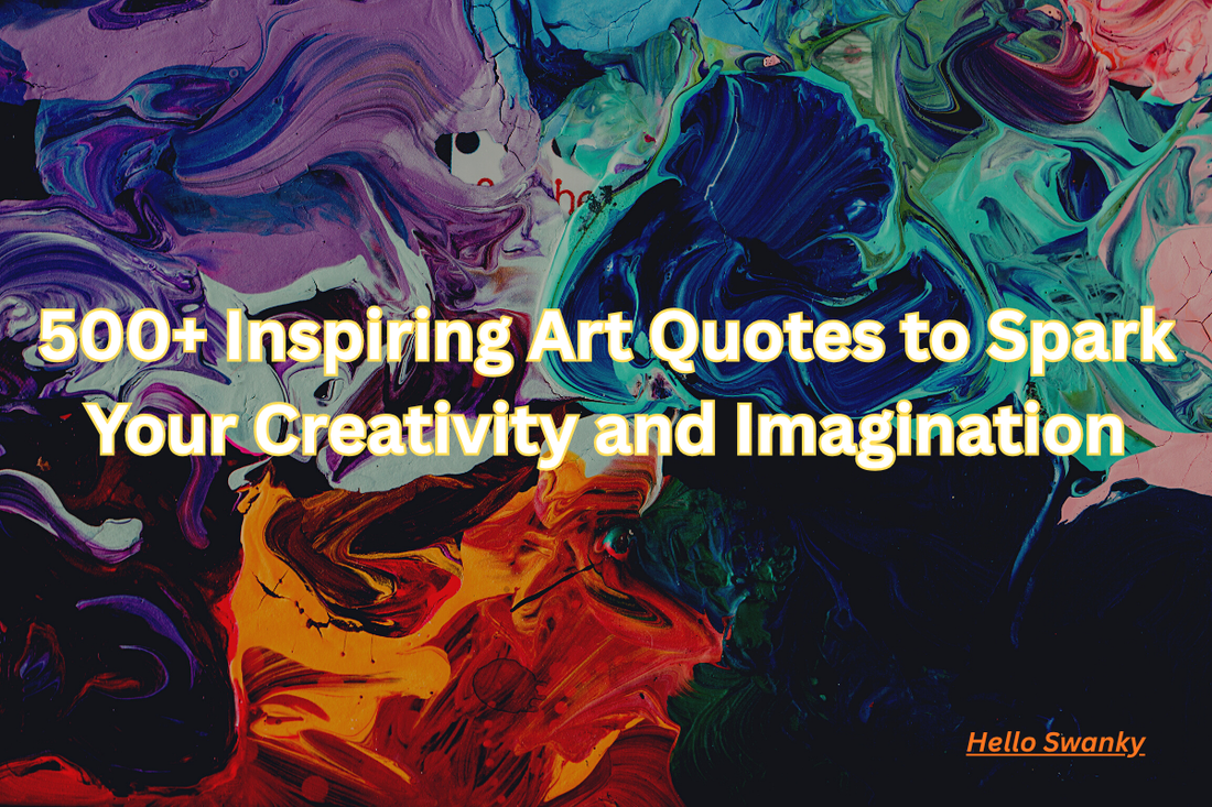 500+ Inspiring Art Quotes to Spark Your Creativity and Imagination
