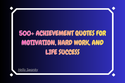 500+ Achievement Quotes for Motivation, Hard Work, and Life Success