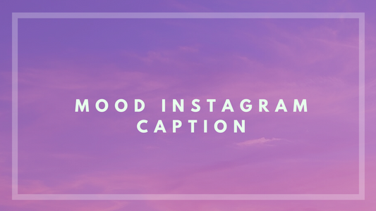 Mood Instagram Captions – 350+ Ideas for Every Mood & Vibe