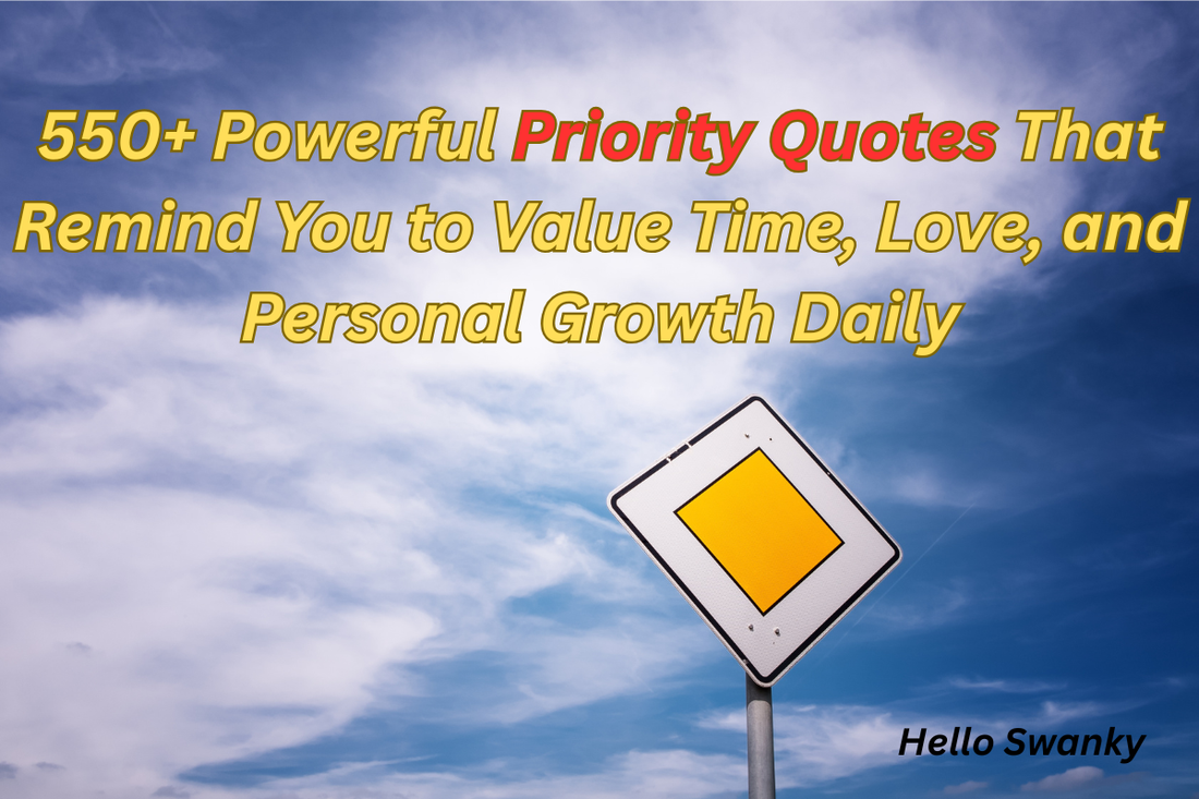 550+ Powerful Priority Quotes That Remind You to Value Time, Love, and Personal Growth Daily