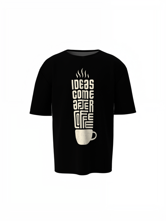 Ideas Comes  After Coffee Oversized T-Shirts