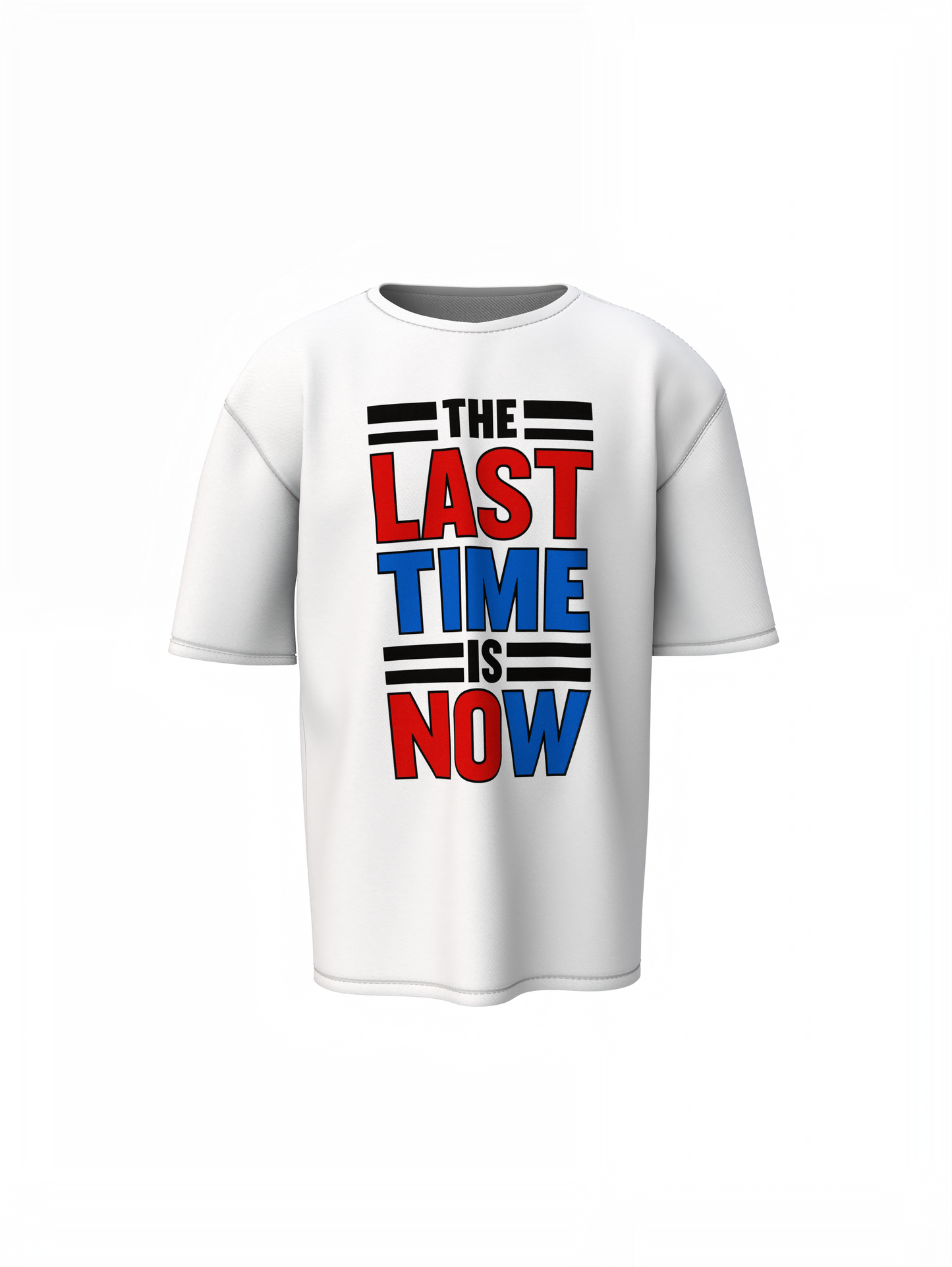 The Last Time Is Now Oversized T-Shirts for Bold Casual Style