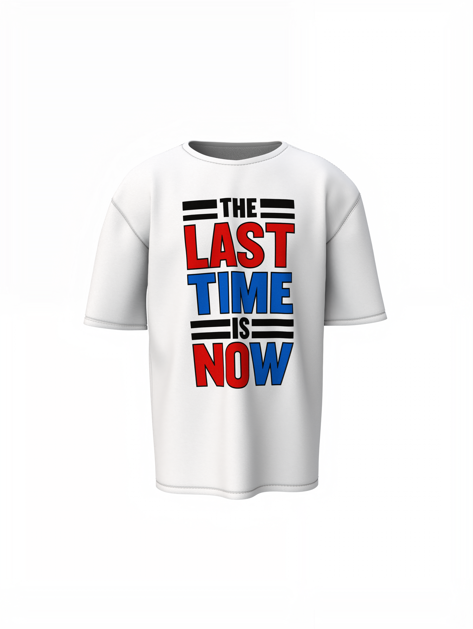 The Last Time Is Now Oversized T-Shirts for Bold Casual Style