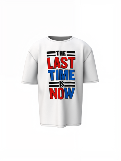 The Last Time Is Now Oversized T-Shirts for Bold Casual Style