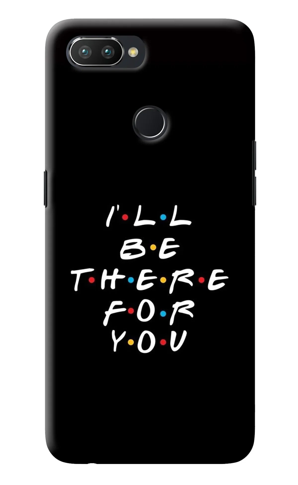 I'll Be There For You Realme U1 Back Cover