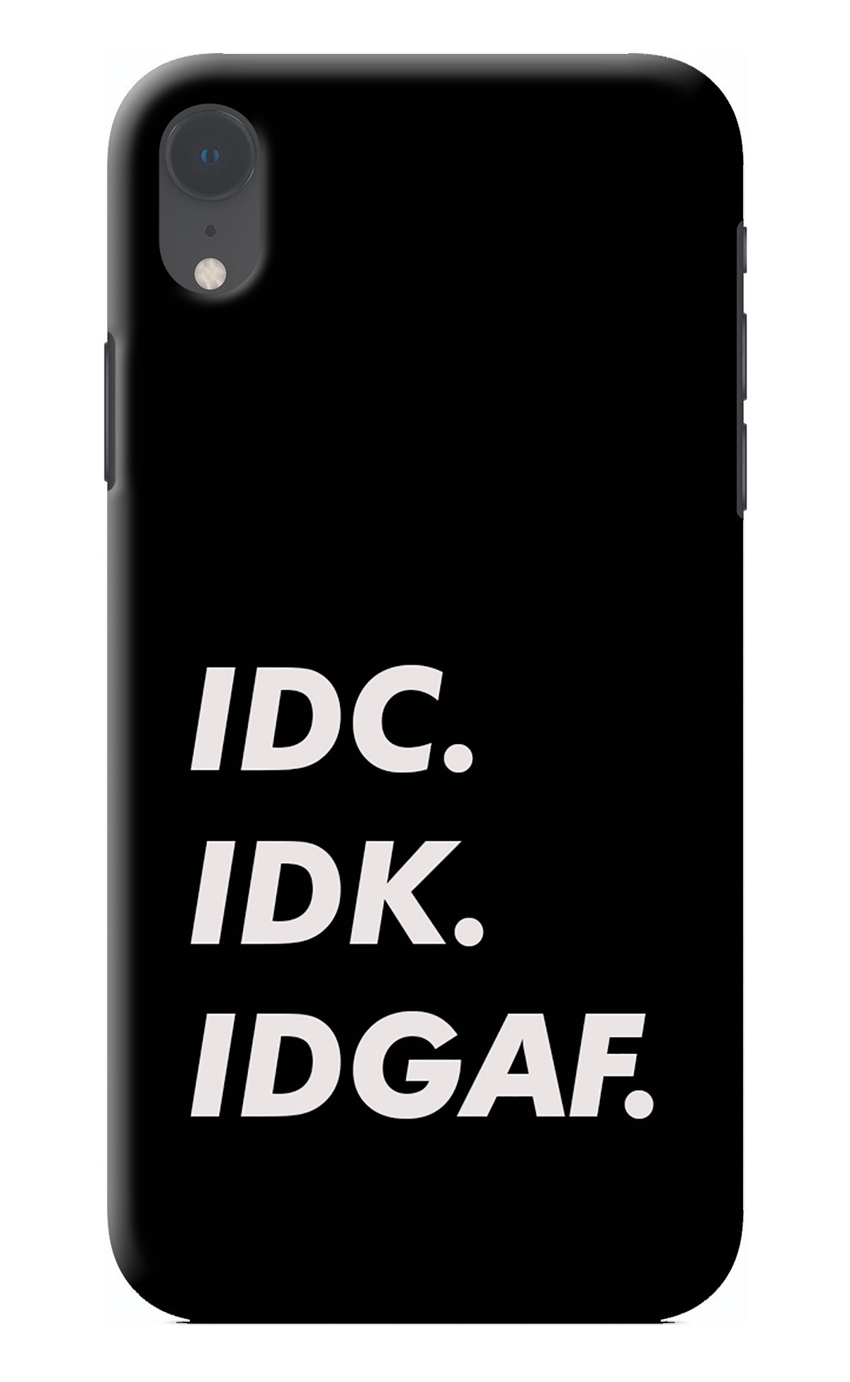 Idc Idk Idgaf iPhone XR Back Cover