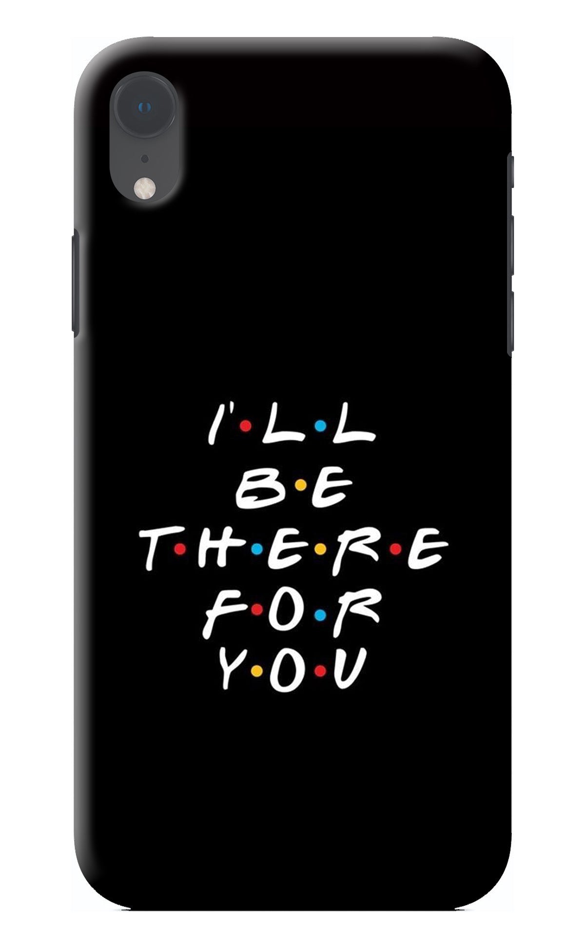 I'll Be There For You iPhone XR Back Cover