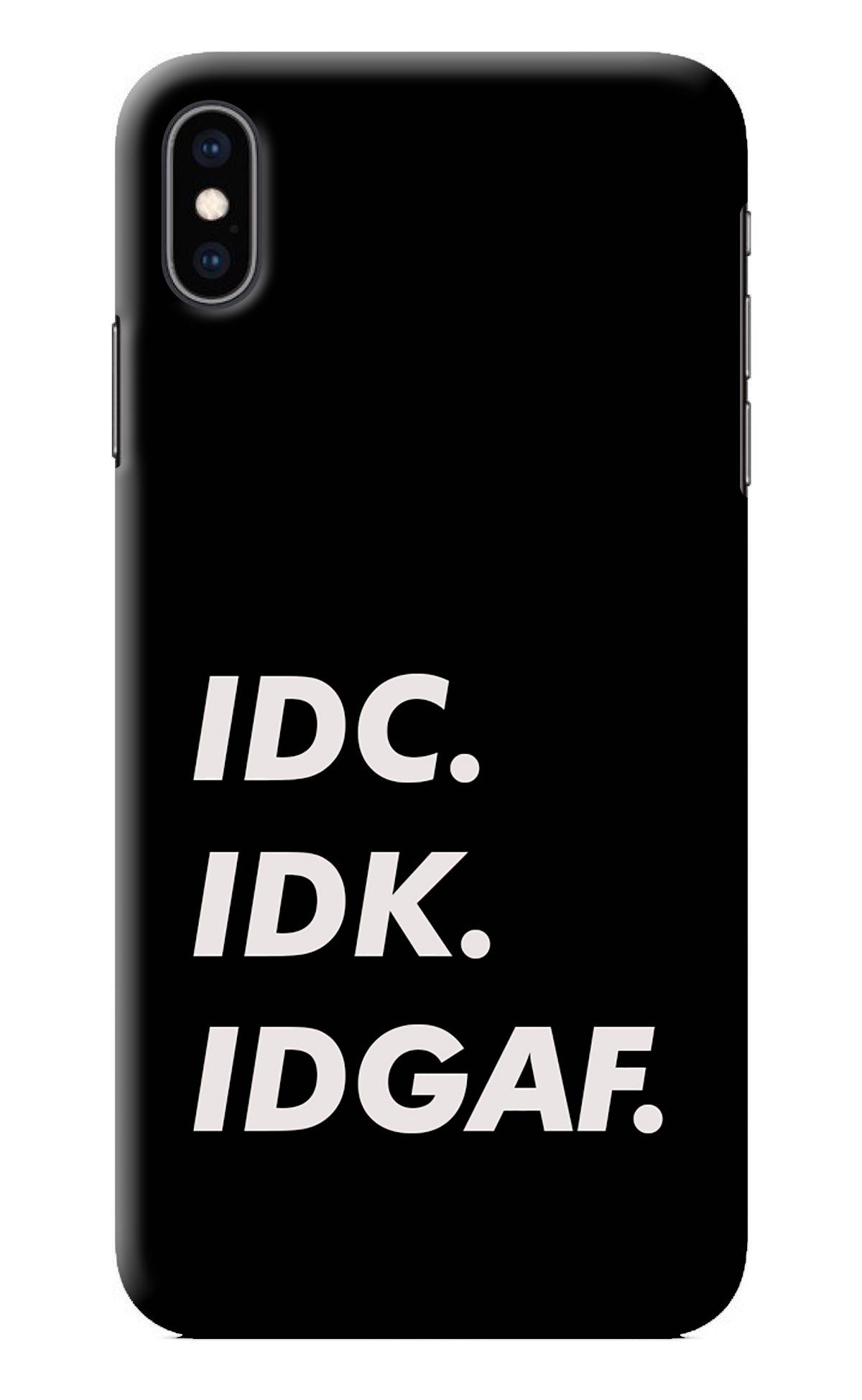 Idc Idk Idgaf iPhone XS Max Back Cover