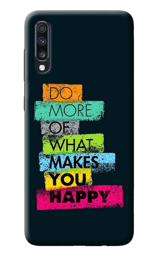 Do More Of What Makes You Happy Samsung A70 Back Cover